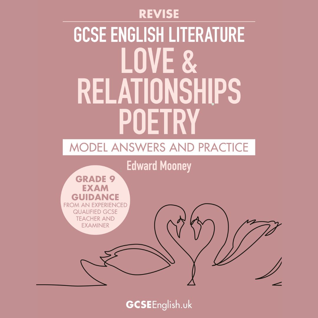 GCSE English Literature Love and Relationships Poetry revision guide with Grade 9 model answers by Edward Mooney